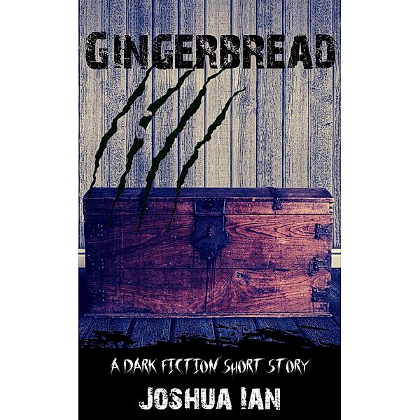 Gingerbread: A Dark Fiction Short Story, Joshua Ian