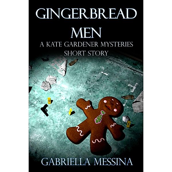 Gingerbread Men: a Kate Gardener Mysteries short story / Kate Gardener Mysteries, Gabriella Messina