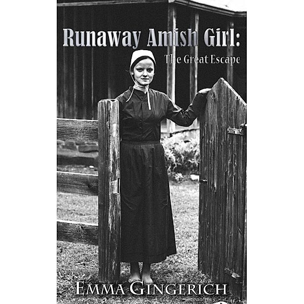 Gingerich, E: Runaway Amish Girl: The Great Escape, Emma Gingerich