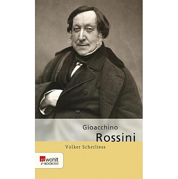 Gioacchino Rossini / Rowohlt Monographie, Volker Scherliess