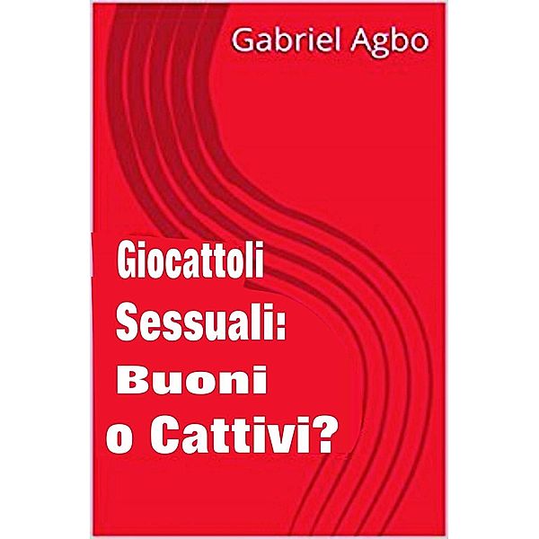 Giocattoli sessuali: Buoni o Cattivi?, Gabriel Agbo