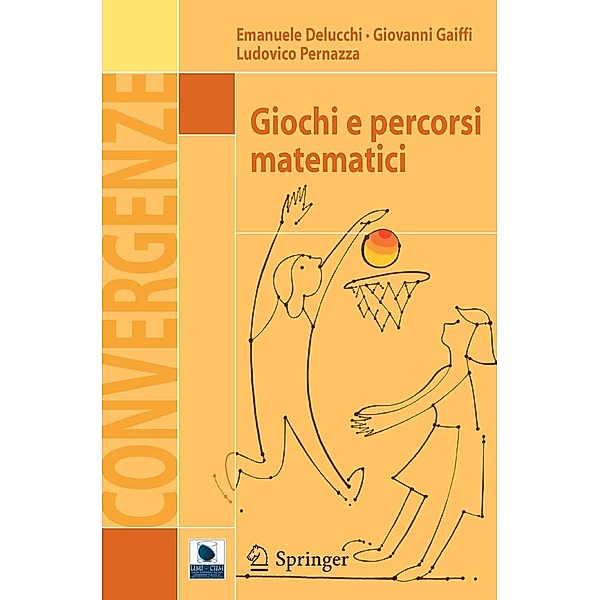 Giochi e percorsi matematici / Convergenze, Emanuele Delucchi, Giovanni Gaiffi, Ludovico Pernazza