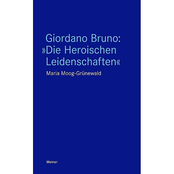 Giordano Bruno: »Die Heroischen Leidenschaften«, Maria Moog-Grünewald