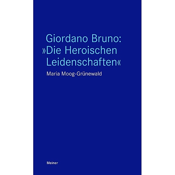 Giordano Bruno: Die Heroischen Leidenschaften / Blaue Reihe, Maria Moog-Grünewald