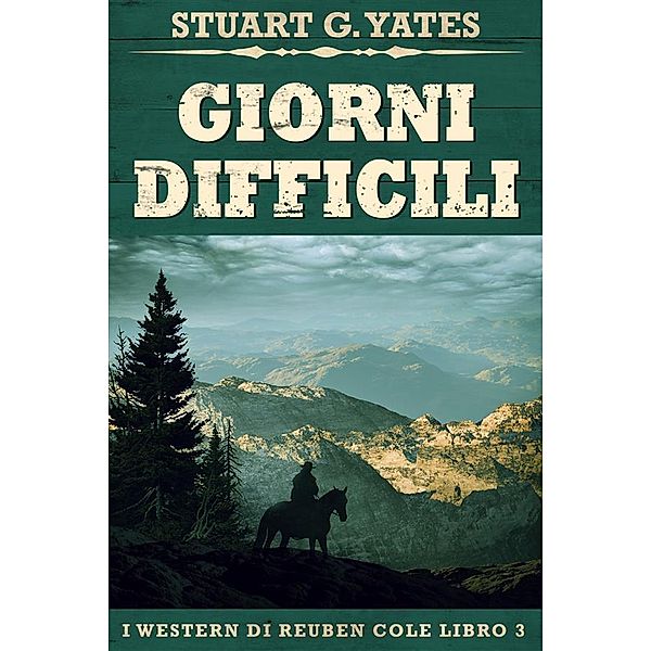 Giorni Difficili / I Western Di Reuben Cole Bd.3, Stuart G. Yates