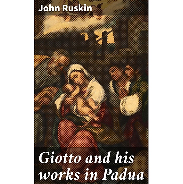 Giotto and his works in Padua, John Ruskin
