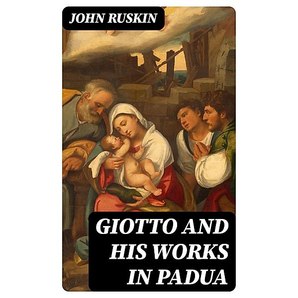 Giotto and his works in Padua, John Ruskin