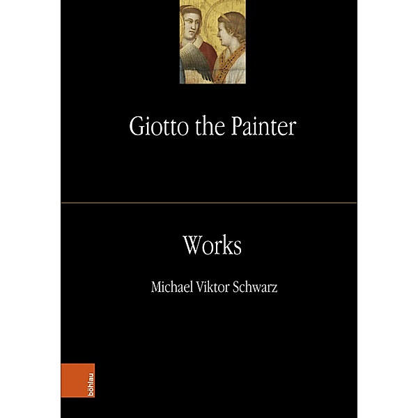 Giotto the Painter. Volume 2: Works / Giotto the Painter, Michael Viktor Schwarz