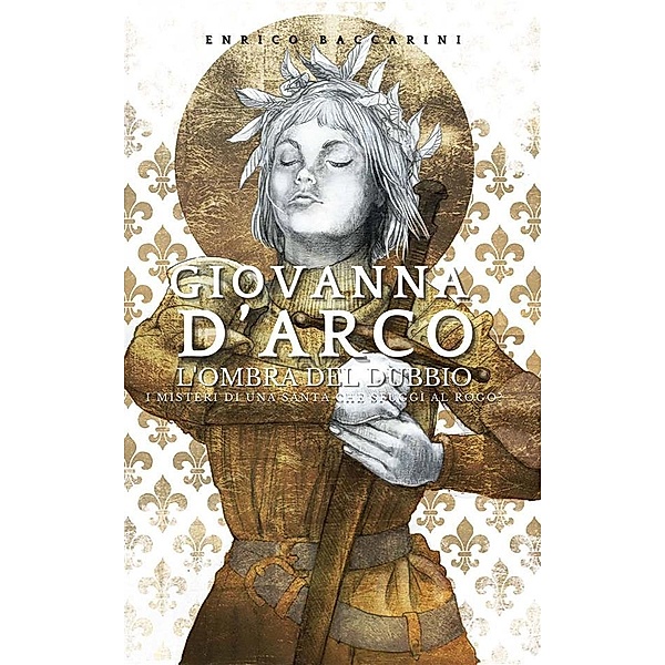 Giovanna d'Arco, l'ombra del dubbio, Enrico Baccarini