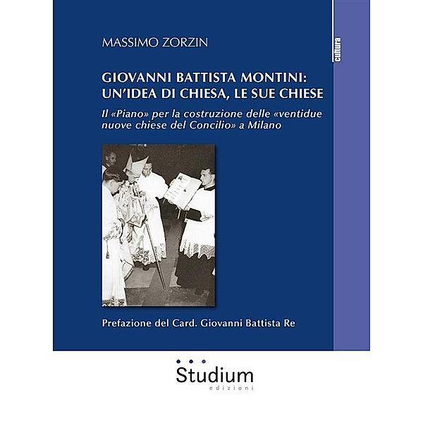 Giovanni Battista Montini: un'idea di Chiesa, le sue chiese, Massimo Zorzin