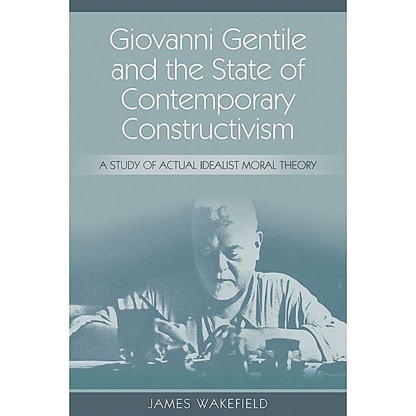 Giovanni Gentile and the State of Contemporary Constructivism, James Wakefield