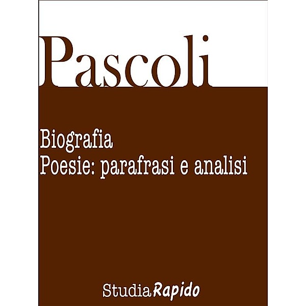 Giovanni Pascoli. Biografia e poesie: parafrasi e analisi, Studia Rapido