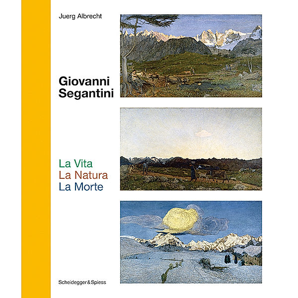 Giovanni Segantini. La Vita - La Natura - La Morte, Juerg Albrecht