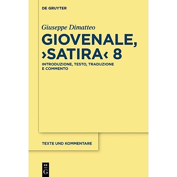 Giovenale, Satira 8 / Texte und Kommentare Bd.49, Giuseppe Dimatteo