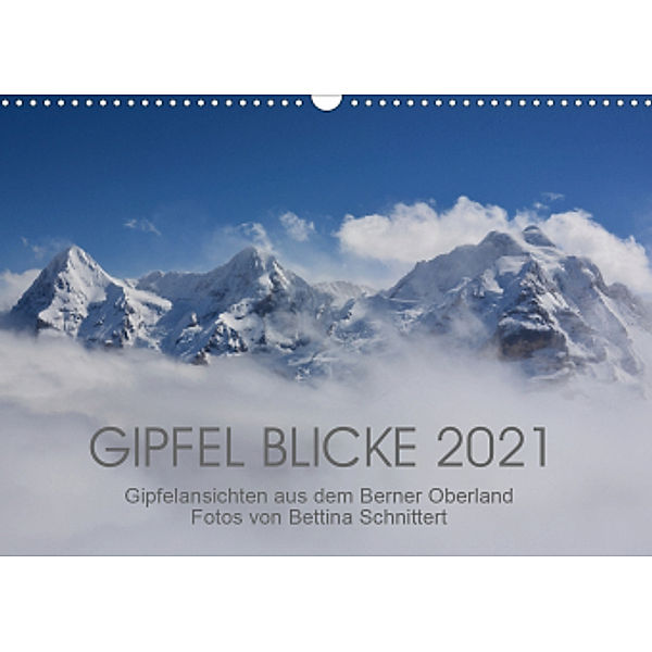 Gipfel Blicke (Wandkalender 2021 DIN A3 quer), Bettina Schnittert