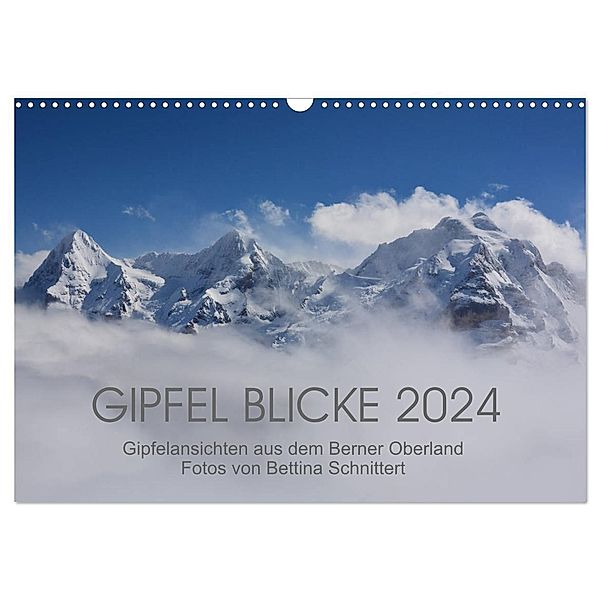 Gipfel Blicke (Wandkalender 2024 DIN A3 quer), CALVENDO Monatskalender, Bettina Schnittert