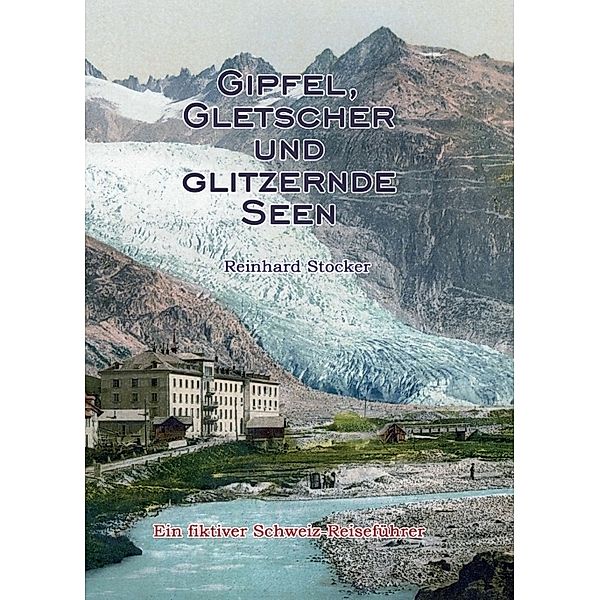 Gipfel, Gletscher und glitzernde Seen, Reinhard Stocker