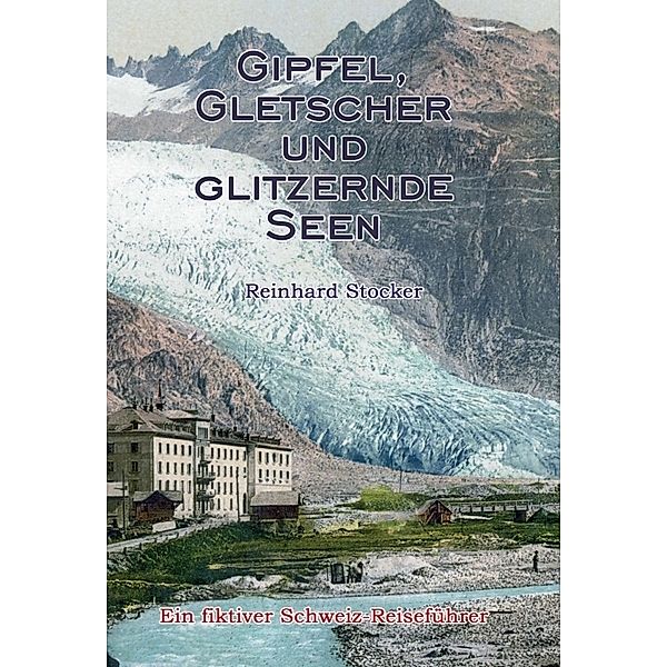 Gipfel, Gletscher und glitzernde Seen, Reinhard Stocker