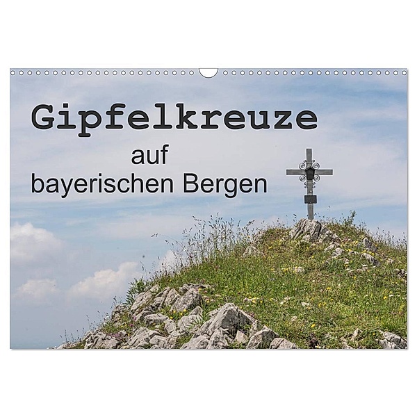 Gipfelkreuze auf bayerischen Bergen (Wandkalender 2024 DIN A3 quer), CALVENDO Monatskalender, Hans Seidl