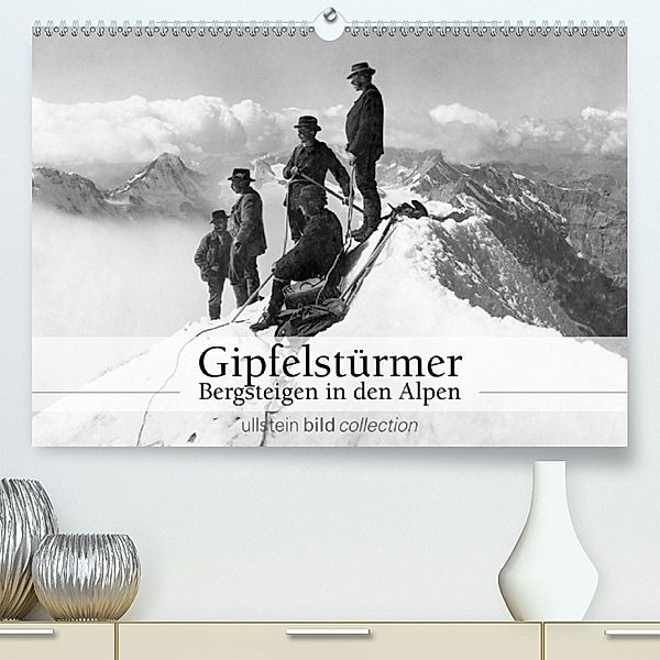 Gipfelstürmer - Bergsteigen in den Alpen (Premium, hochwertiger DIN A2 Wandkalender 2020, Kunstdruck in Hochglanz), ullstein bild Axel Springer Syndication GmbH