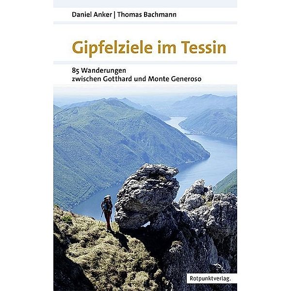 Gipfelziele im Tessin, Daniel Anker, Thomas Bachmann