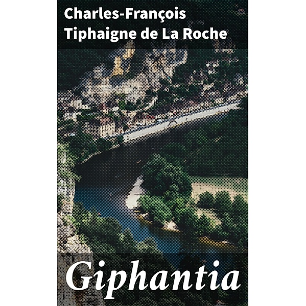 Giphantia, Charles-François Tiphaigne de La Roche