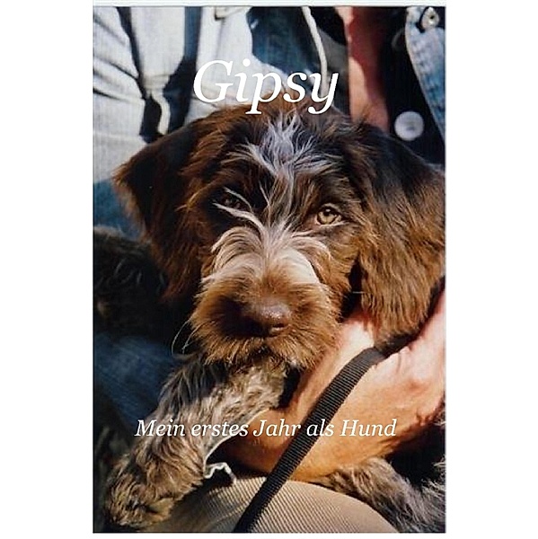 Gipsy - Mein erstes Jahr als Hund, Siegfried Schneider