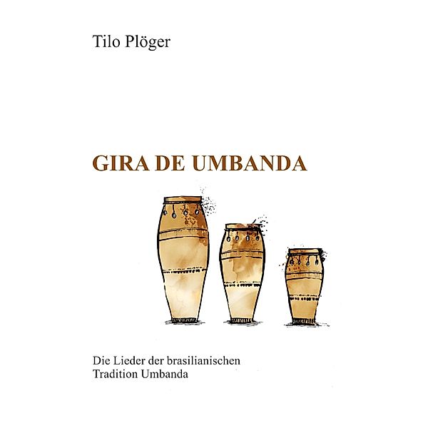 Gira de Umbanda - Die Lieder der brasilianischen Tradition Umbanda, Tilo Plöger