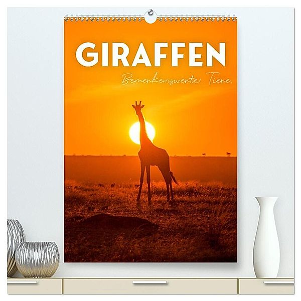 Giraffe - Bemerkenswerte Tiere. (hochwertiger Premium Wandkalender 2024 DIN A2 hoch), Kunstdruck in Hochglanz, SF