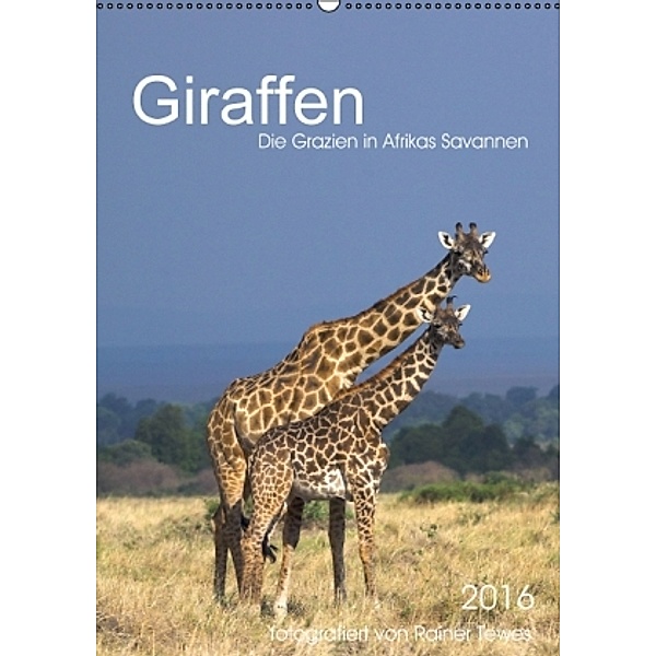 Giraffen - Die Grazien in Afrikas Savannen (Wandkalender 2016 DIN A2 hoch), Rainer Tewes