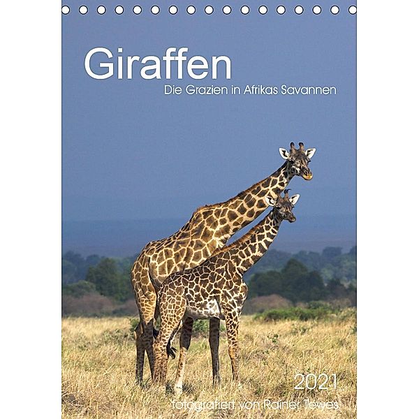 Giraffen - Die Grazien in Afrikas Savannen (Tischkalender 2021 DIN A5 hoch), Rainer Tewes