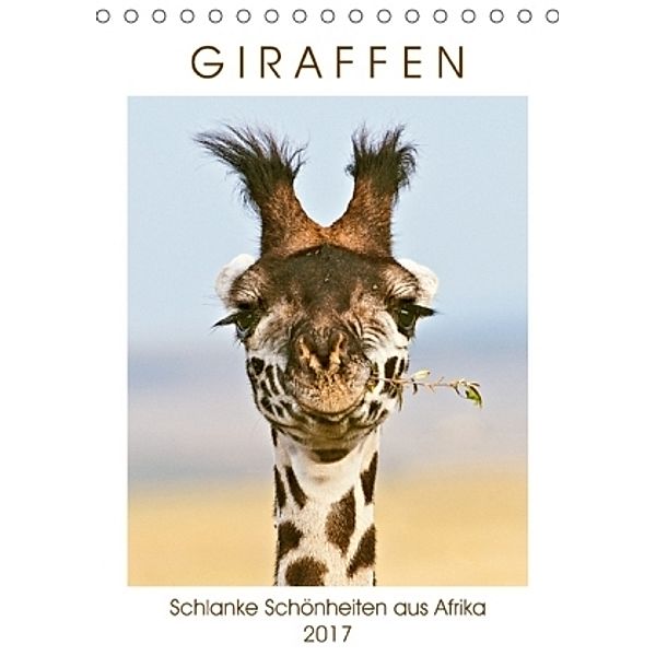 Giraffen: Schlanke Schönheiten aus Afrika (Tischkalender 2017 DIN A5 hoch), CALVENDO