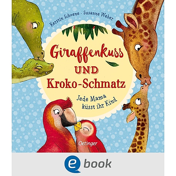 Giraffenkuss und Kroko-Schmatz, Susanne Weber