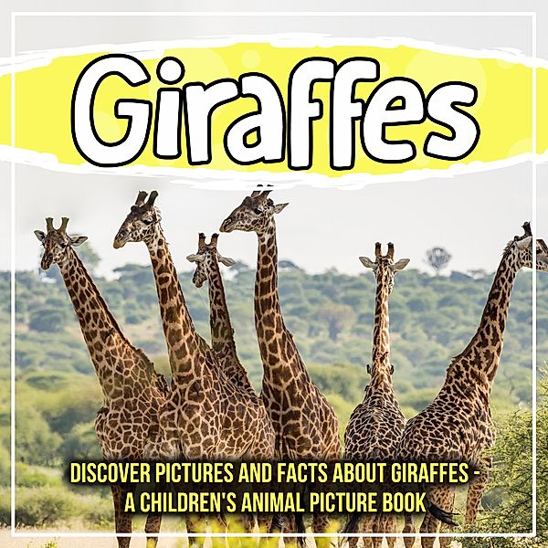 Giraffes: Discover Pictures And Facts About Giraffes - A Children's Animal Picture Book / Bold Kids, Bold Kids