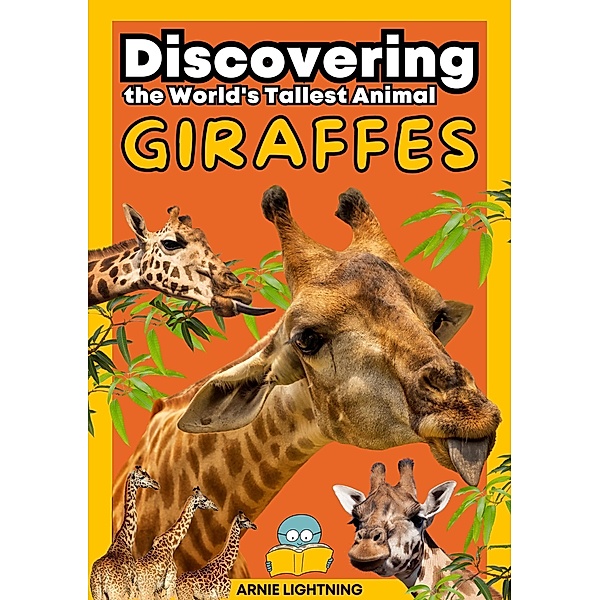 Giraffes: Discovering the World's Tallest Animal (Wildlife Wonders: Exploring the Fascinating Lives of the World's Most Intriguing Animals) / Wildlife Wonders: Exploring the Fascinating Lives of the World's Most Intriguing Animals, Arnie Lightning
