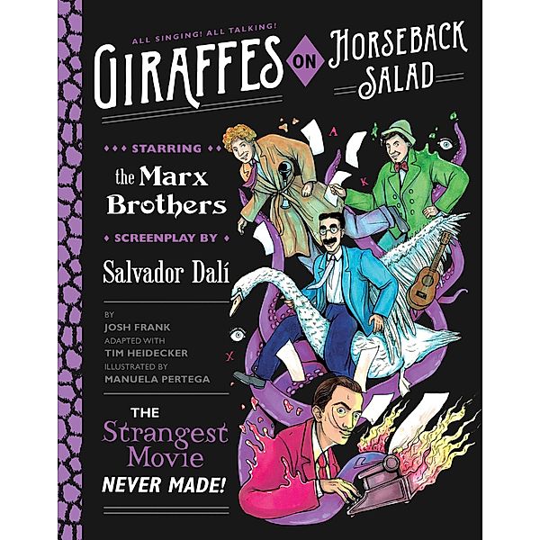 Giraffes on Horseback Salad: Salvador Dali, the Marx Brothers, and the Strangest Movie Never Made, Josh Frank, Tim Heidecker