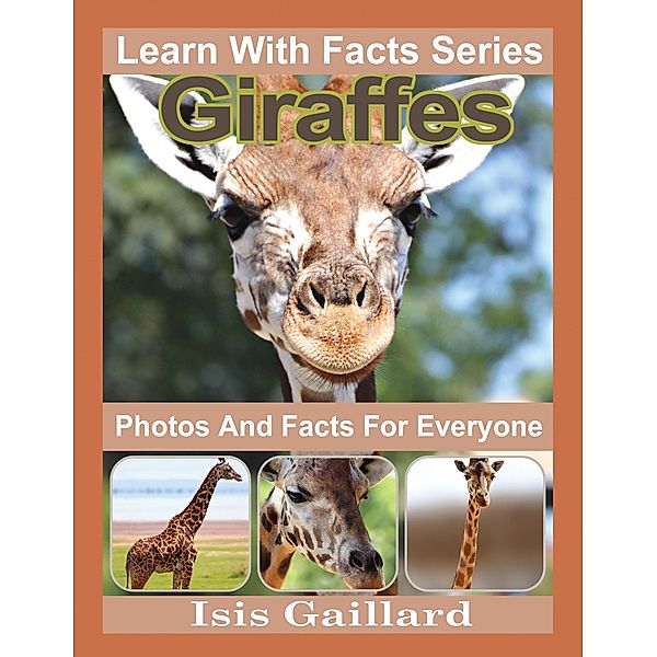 Giraffes Photos and Facts for Everyone (Learn With Facts Series, #18) / Learn With Facts Series, Isis Gaillard