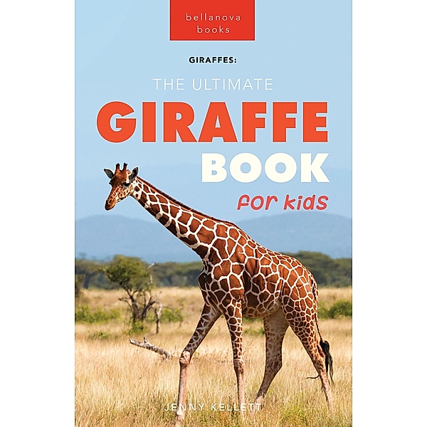 Giraffes: The Ultimate Giraffe Book for Kids (Animal Books for Kids, #27) / Animal Books for Kids, Jenny Kellett