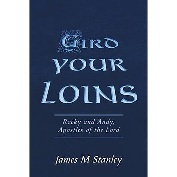 Gird Your Loins, James M. Stanley