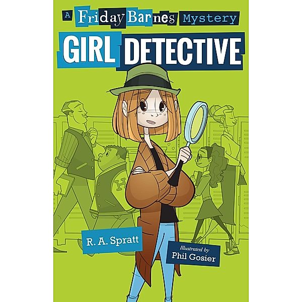 Girl Detective: A Friday Barnes Mystery / Friday Barnes Mysteries, R. A. Spratt