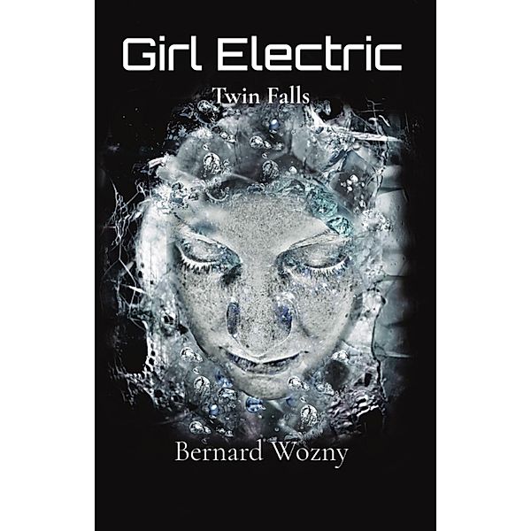 Girl Electric - Twin Falls, Bernard Wozny