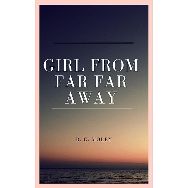Girl From Far Far Away, R. G. Morey