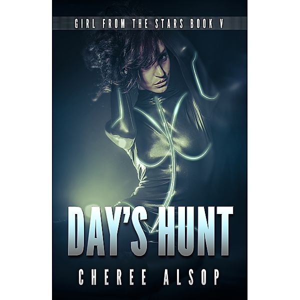 Girl from the Stars Book 5- Day's Hunt, Cheree Alsop