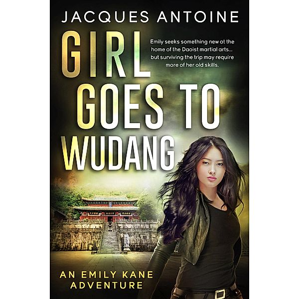 Girl Goes To Wudang (An Emily Kane Adventure, #7) / An Emily Kane Adventure, Jacques Antoine