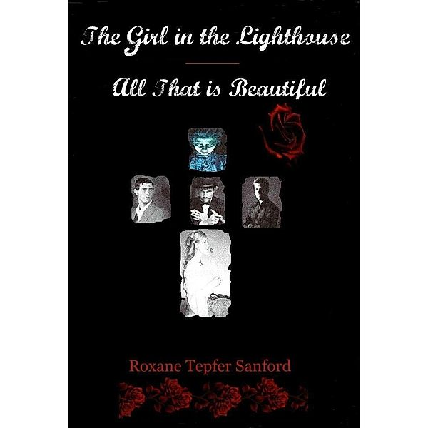 Girl in the Lighthouse/All That is Beautiful / Roxane Tepfer Sanford, Roxane Tepfer Sanford