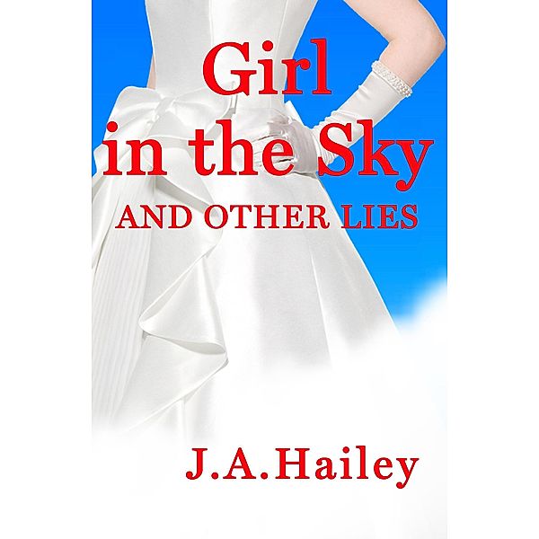 Girl in the Sky, and Other Lies, J. A. Hailey