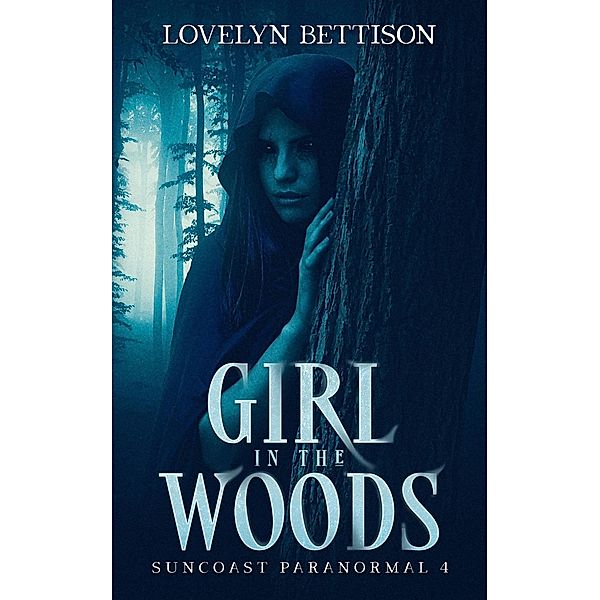 Girl in the Woods (Suncoast Paranormal, #4) / Suncoast Paranormal, Lovelyn Bettison