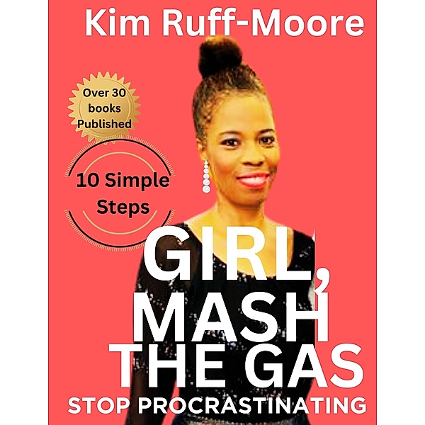 Girl, Mash The Gas: Stop Procrastinating, Kim Ruff-Moore