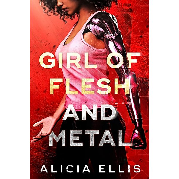Girl of Flesh and Metal / Flesh and Metal, Alicia Ellis