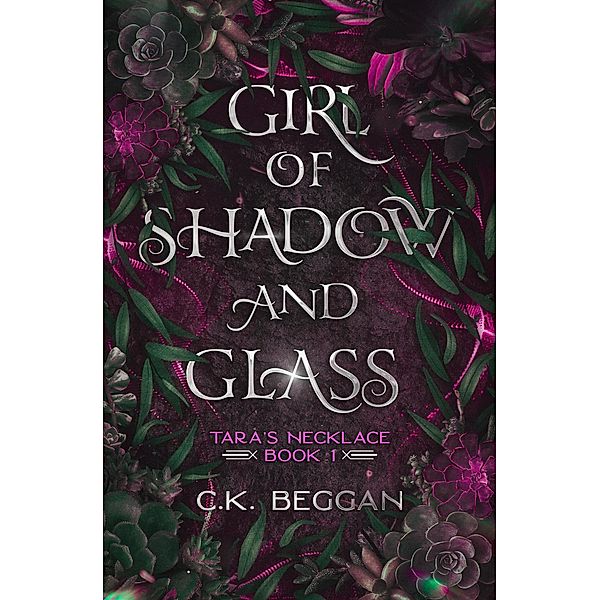 Girl of Shadow and Glass (Tara's Necklace, #1) / Tara's Necklace, C. K. Beggan
